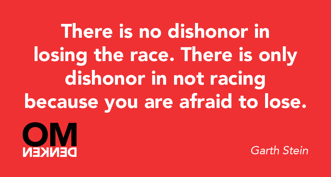 Omdenken's tweet photo. There is no dishonor in losing the race. There is only dishonor in not racing because you are afraid to lose. http://t.co/sZd5bnWJ7E