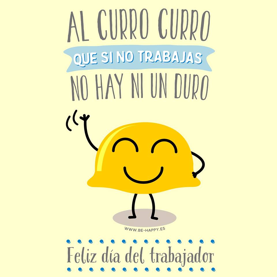 BeHappy_es's tweet photo. "Al curro curro, que si nos trabajas, no hay ni un duro". #FelizDiaDelTrabajador #behappyshop http://t.co/ZLuJoGRCXA http://t.co/lqKrwMPi1o