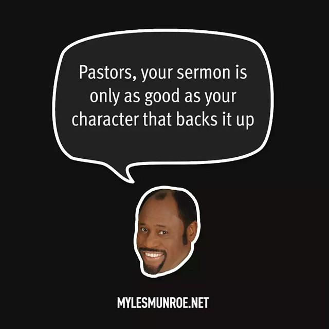 QuotingMyles's tweet photo. ''Pastors,  your sermon is only as good as your character that backs it up.'' #mylesmunroe @mylesmunroe http://t.co/O7JFjbjOiy