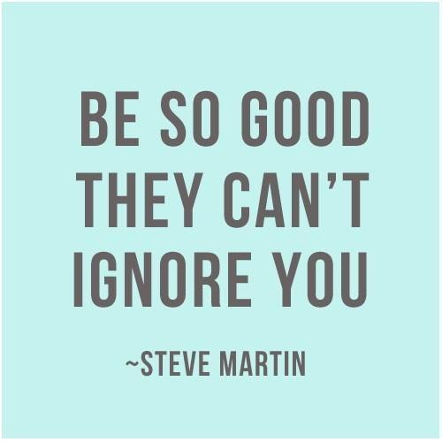 CedricLMcCroery's tweet photo. ...be so good they can't ignore you!!!
-Steve Martin http://t.co/VLSMKIlIyZ