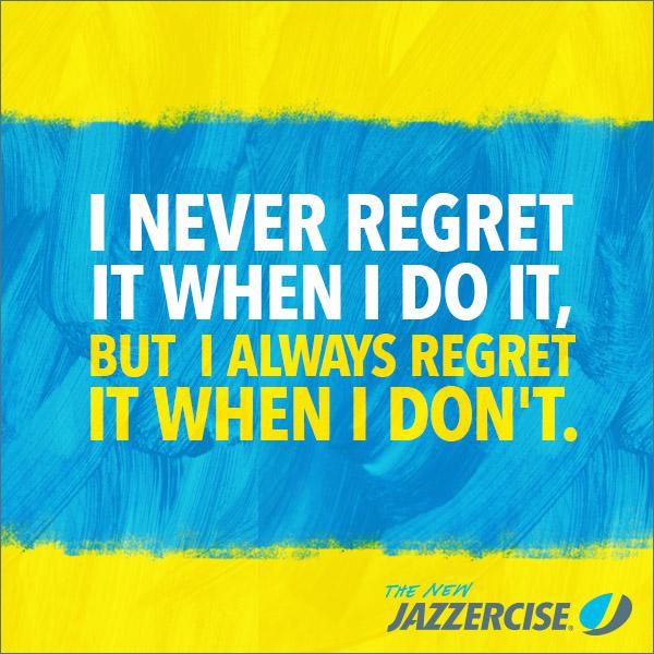 jazzercise's tweet photo. No regrets...ever! http://t.co/S2dII2hADH