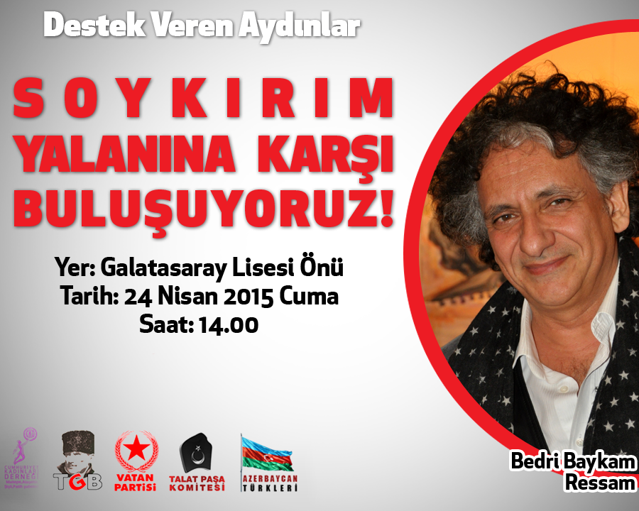 Soykırım yalanına karşı buluşuyoruz!Destek veren aydınlarımız:Bedri Baykam (Ressam)
24 Nisan Cuma 14.00
GS lisesi önü