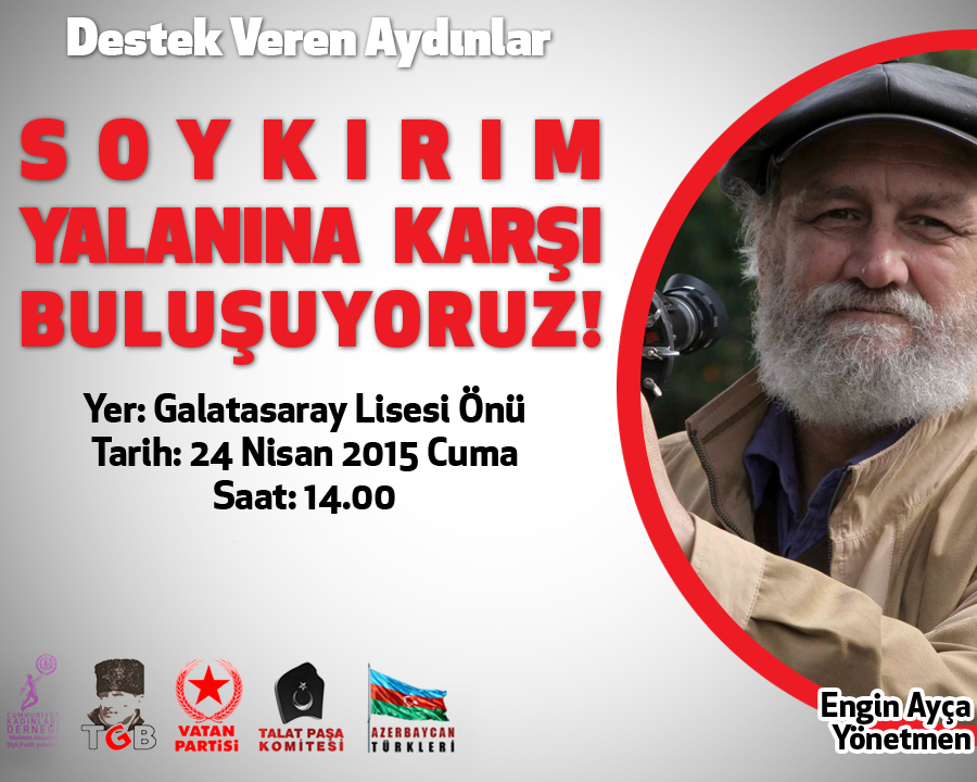 Soykırım yalanına karşı buluşuyoruz!Destek veren aydınlarımız:Engin Ayça (Yönetmen)
24 Nisan Cuma 14.00
GS lisesi önü