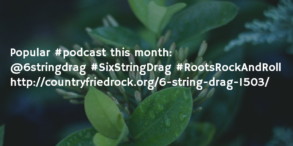 CountryFriedROK's tweet photo. Popular #podcast this month:
@6stringdrag #SixStringDrag #RootsRockAndRoll
http://t.co/j7janCo4dF http://t.co/HmHEE3rNmq