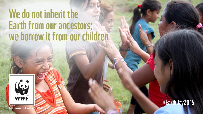 We do not inherit the Earth from our ancestors; we borrow it from our children. #EarthDay2015 pand.as/Earth-Day2015