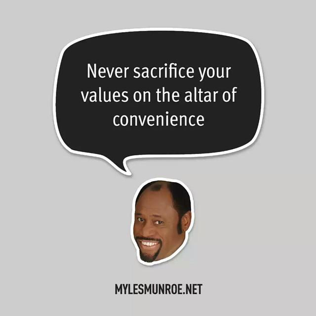 QuotingMyles's tweet photo. “Never sacrifice your values on the altar of convenience.” #mylesmunroe @mylesmunroe http://t.co/aFPKf7Jfse