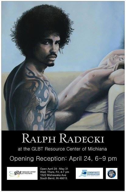 In SouthBend, In; the artist that is Ralph Radecki will make his artistic debut @ 69! GLBT center on Mishawaka Ave.