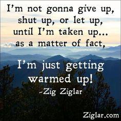 Nobody says it like #ZigZiglar #NeverGiveUp #NeverStopTrying #TheTimeToStartIsNow