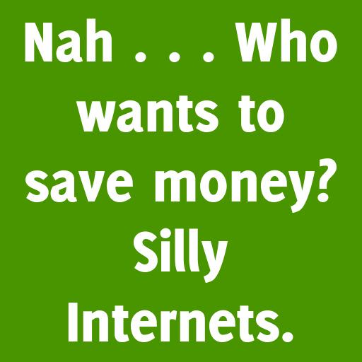 czsofsoftware's tweet image. Nah . . . Who wants to save money? Silly Internets. ... 4/23/2015