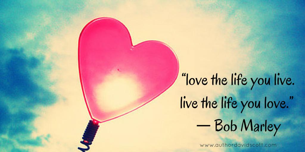 DScottwrites's tweet image. "love the life you live.
live the life you love.” 
― Bob Marley
#love #allLoving