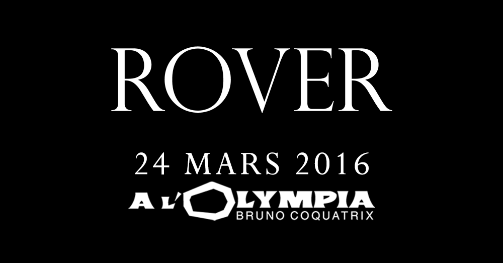 ROVER - OLYMPIA - 24 MARS 2016 // places disponibles en cliquant ici : po.st/roverolympia