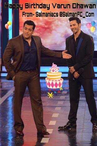  Happy Birthday Varun Dhawan ! From and Salmaniacs 