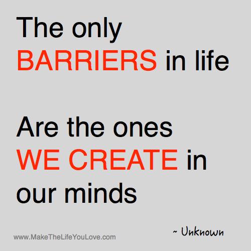 MakeLifeULove's tweet photo. The only BARRIERS in life are the ones WE CREATE in our minds http://t.co/wVcm5gEqQ7