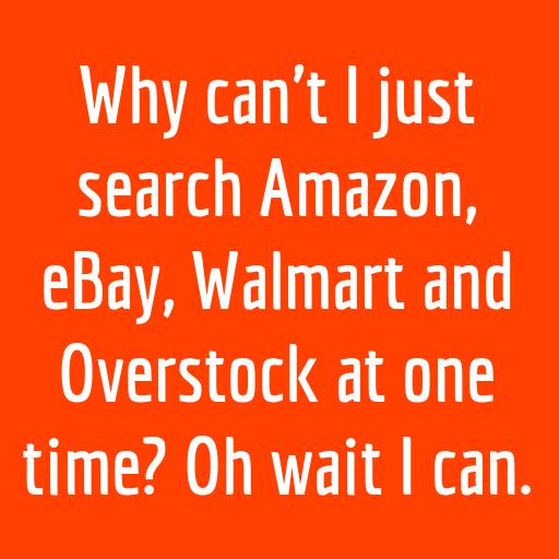 czsofsoftware's tweet image. Why can&apos;t I just search Amazon, eBay, Walmart and Overstock at one time? Oh wait I can. ... 4/25/2015
