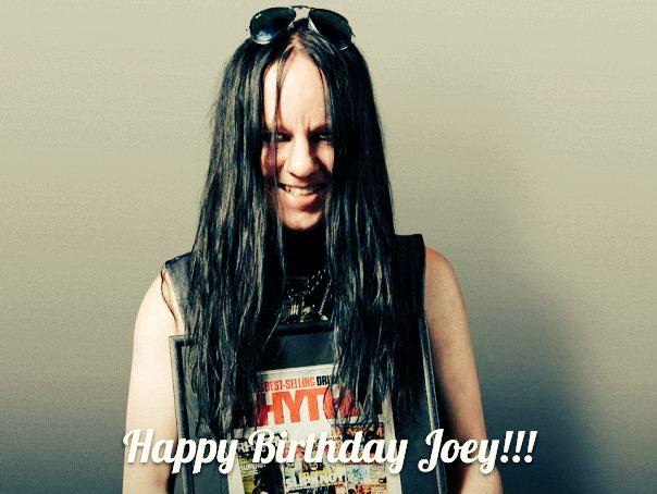  Happy Birthday Joey Jordison!!! We love you! You are the best!  