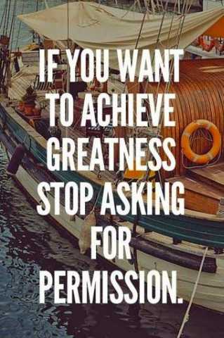 TimeEternity's tweet image. You want to archive greatness? Stop asking for permission! #Leadership #greatness
