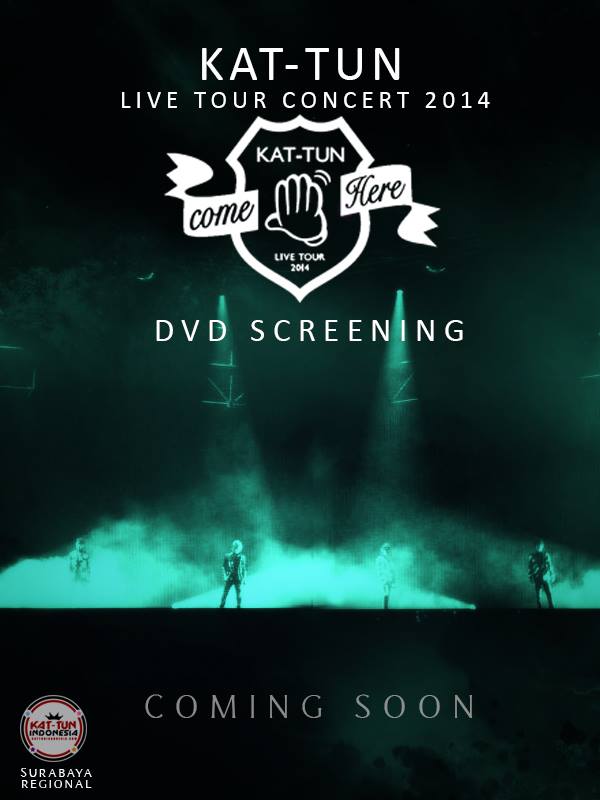 Untuk Hyphens Surabaya (dan juga Jakarta) siap2 u/DVD Screening/nonton bareng KAT-TUN LIVE TOUR 2014 "COME HERE"! :)