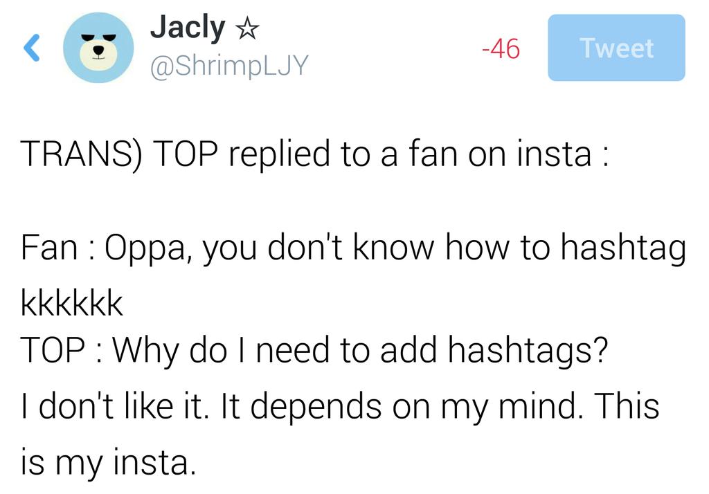 ShrimpLJY's tweet image. TRANS)
TOP replied to a fan on insta :

Fan : Oppa, u don't know how to hashtag
TOP : Why do I need to add hashtags?