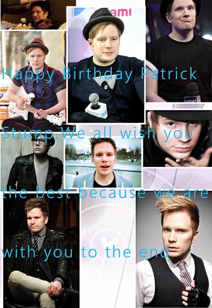     happy birthday PATRICK STUMP may be with you also love you          