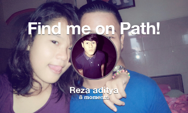rizaaditya5's tweet photo. Find me on #Path now! Go to: http://t.co/QngfL82Dtm! #thepersonalnetwork http://t.co/e1YeZjR8Ux