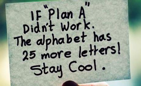 If "PLAN A" doesn't work out don't worry, you still have 25 letters left. #etohum
