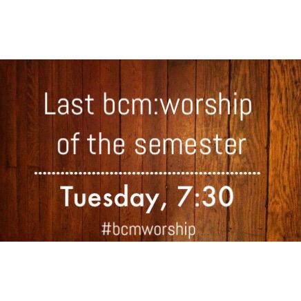 GC_BCM's tweet image. The last #bcmworship of the semester is TONIGHT! Come worship with us one last time and start finals week of right!