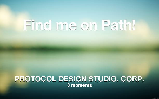 ProtocolDesign's tweet image. Find me on #Path now! Go to: path.com! #thepersonalnetwork