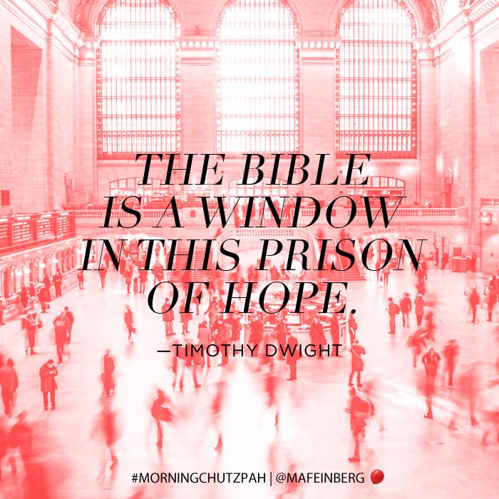 mafeinberg's tweet photo. #MorningChutzpah: The Bible is a window in this prison of hope, through which we look into eternity. -#TimothyDwight http://t.co/13oHBqD2nR