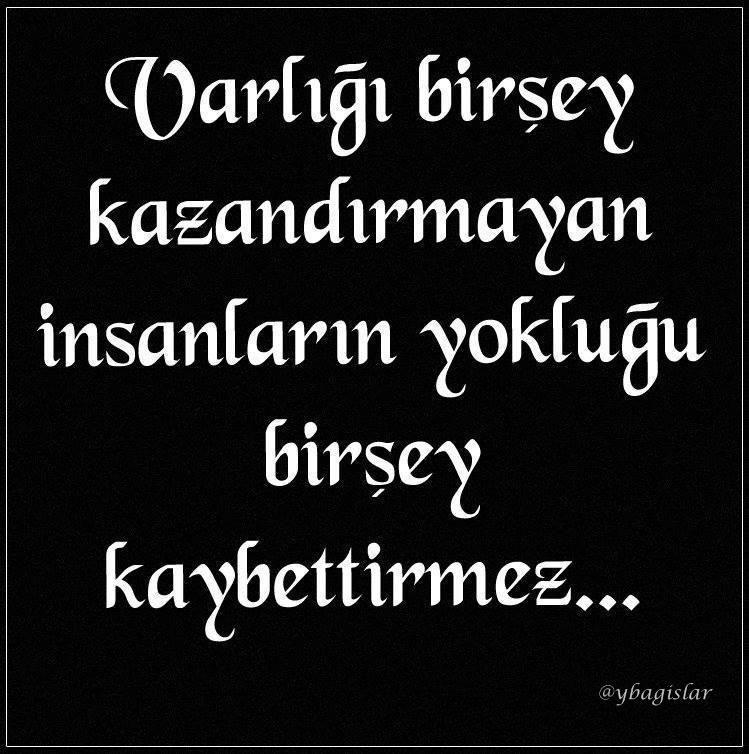 Varlığı hiçbir şey kazandırmayan insanların, yokluğu hiçbir şey kaybettirmez... #MutluOlmamİçin