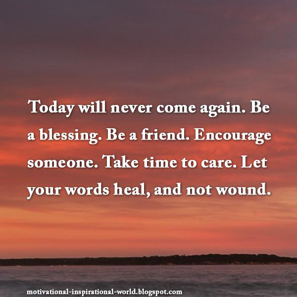 Merentia's tweet image. #dearworld Today will never come again. Be a blessing. Be a friend. #quote #wellness @craigjsa @kiranmaharaj @jlz_82