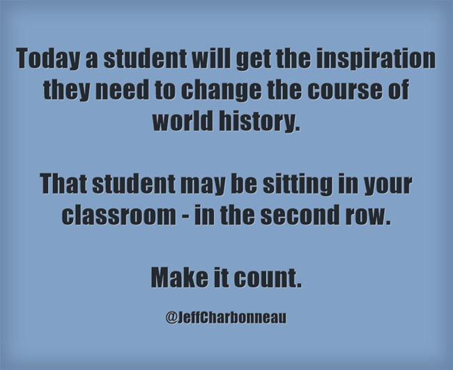 justintarte's tweet photo. Today a student will get the inspiration they need to change the course of history. Will this happen in your class? http://t.co/4lZTxw3jUw