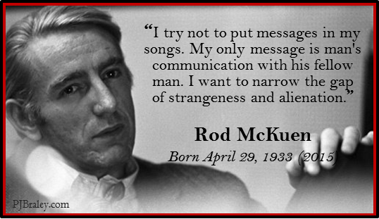 Happy Rod McKuen, American poet and songwriter. 

Thank you for the words.   