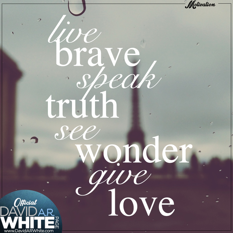 DavidARWhite's tweet photo. Here's some great words to live by today. Pass it on! http://t.co/vhmEA9whDF