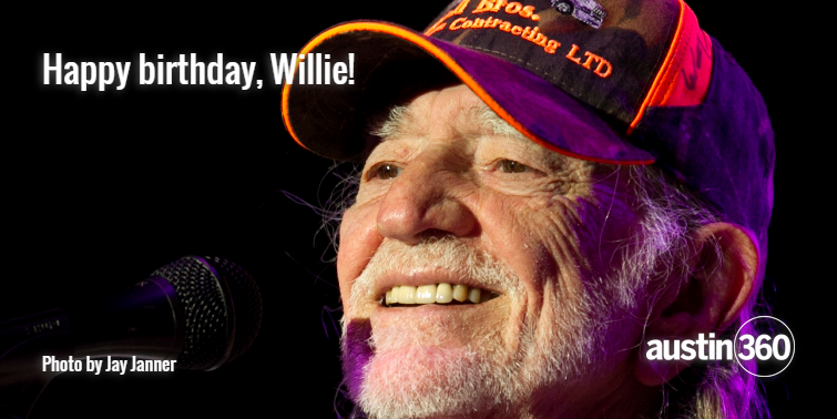 If you see Willie Nelson today, say happy birthday for us  