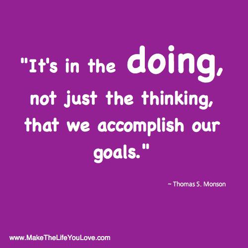 MakeLifeULove's tweet photo. It's in the DOING, not just the thinking, that we accomplish our goals. http://t.co/LmHd6BzVRU