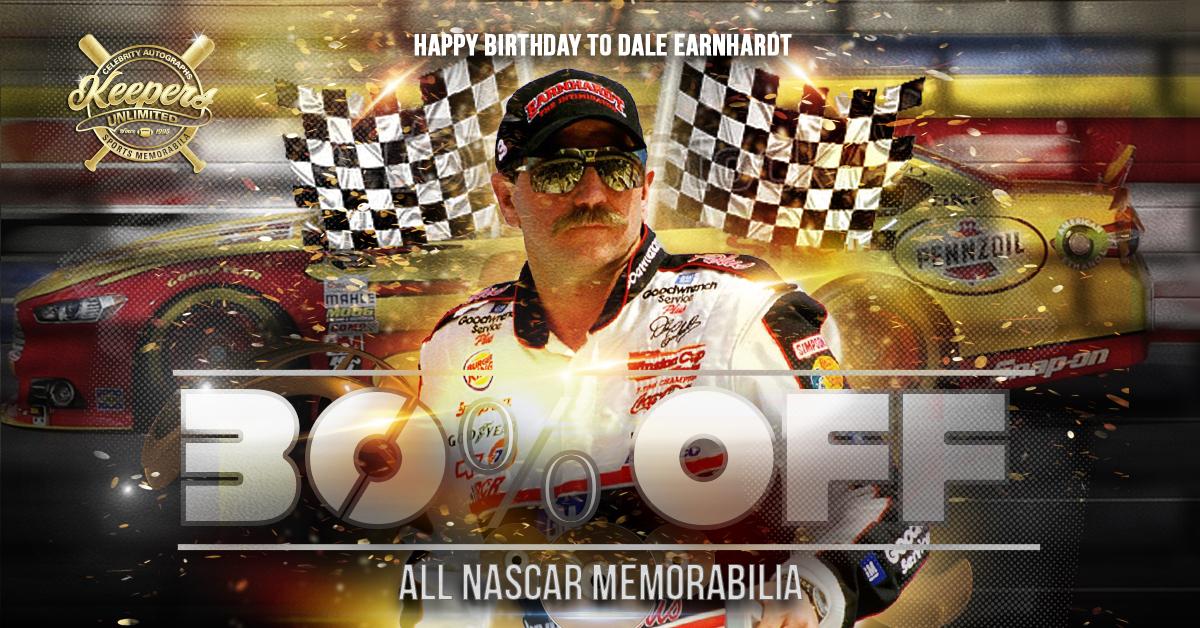 HAPPY BIRTHDAY DALE EARNHARDT! Take 30% OFF ALL NASCAR MEMORABILIA!  
