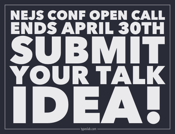 nejsconf's tweet image. NEJS CONF open call ends April 30th. Submit your talk idea! nejsconf.com/2015/cfp/ #typeslab