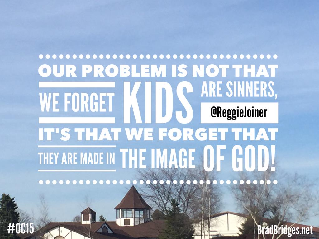 bradbridges's tweet photo. Our problem isn't we forget kids are sinners, we forget they're made in God's image! -- @reggiejoiner #OC15Live #OC15 http://t.co/cPnKlm9mFh