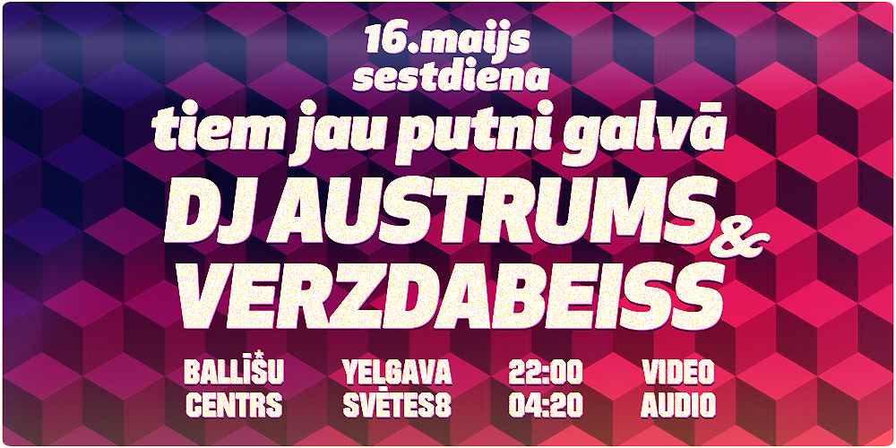 16. maijs - DJ AUSTRUMS &amp; VERZDABEISS <a href="/BarsPutniGalva/">Tiem jau putni galvā</a> (22:00)
