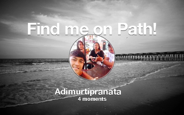 Find me on #Path now! Go to: path.com! #thepersonalnetwork