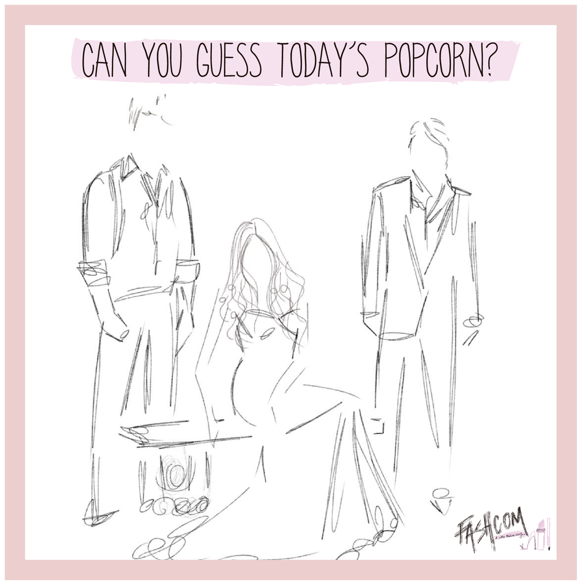FASHCOMofficial's tweet photo. Play with us! Do you know which popcorn is coming today? #comic #fashion #tvshow #linestoremember #PopcornxFASHCOM http://t.co/adVjCojjHT