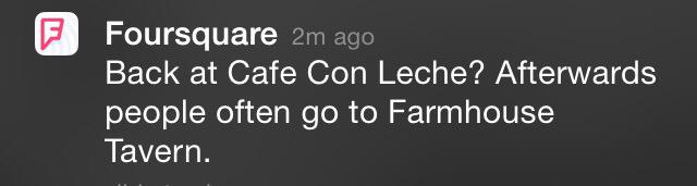 I love @FourSquare for these #GreatSuggestions & #FreeAdvertising for my friends @CafeConLecheTO & @FARMHOUSEtavern