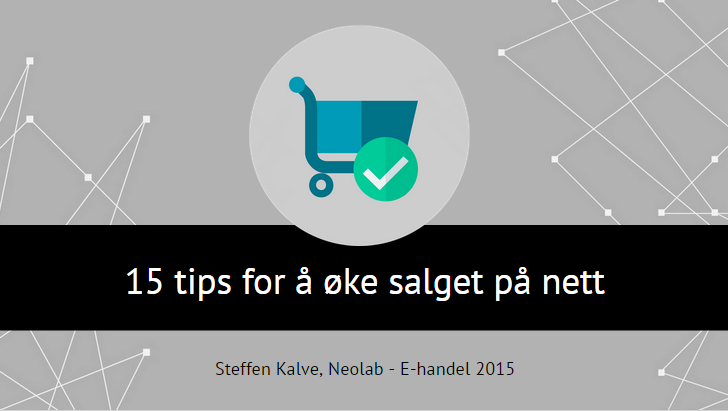 Foredraget mitt fra konferansen E-handel 2015: "15 tips for å øke salget på nett" ligger her: goo.gl/p2ESiq