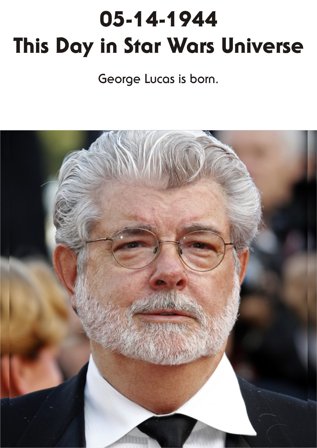 05-14-1944 From all of us here at Star Wars Universe, Happy 71st Birthday, George Lucas! 