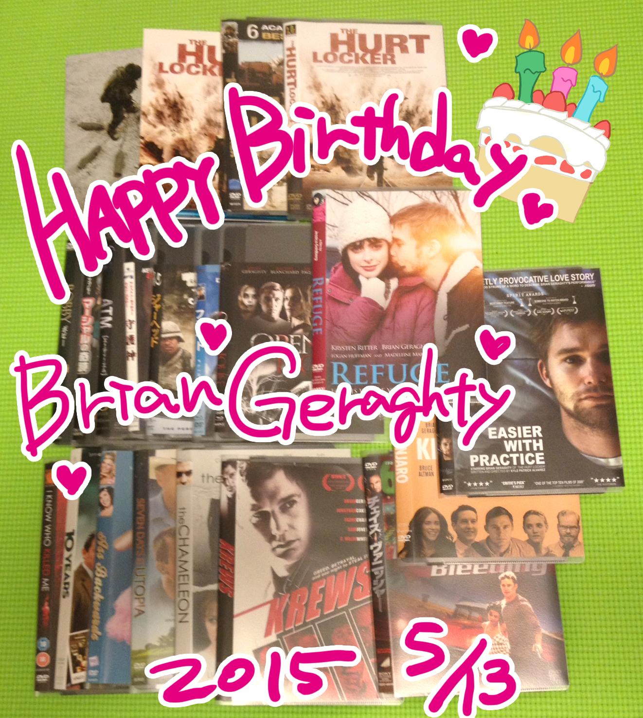 I\m sorry for being late 5/13... Happy birthday Brian Geraghty ! 