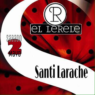 Sábado noche Diversion asegurada, vente hoy con "SANTI LARACHE"