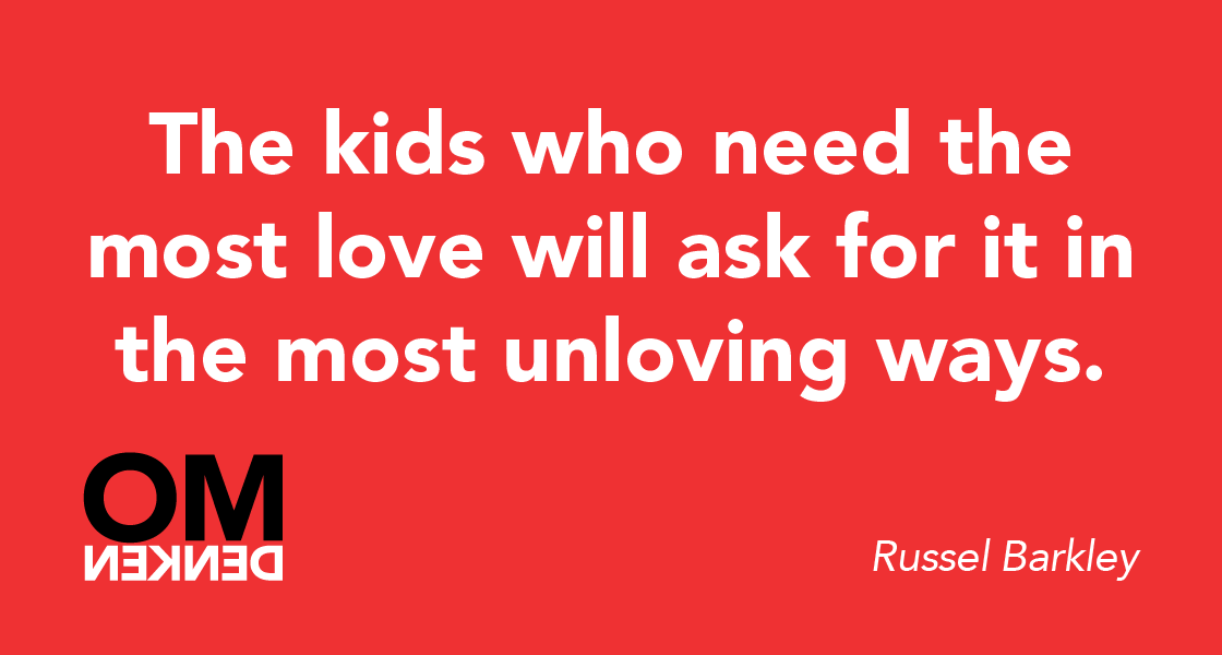 Omdenken's tweet photo. The kids who need the most love will ask for it in the most unloving ways. (Russel Barkley) http://t.co/80zXBXnRoM