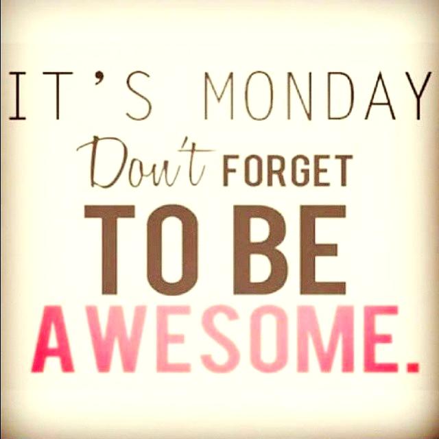 To be awesome ,#Monday