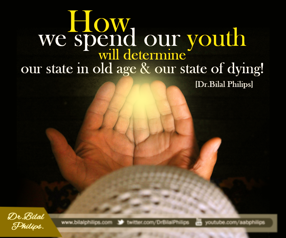 DrBilalPhilips's tweet photo. How we spend our youth will determine our state in old age and our state of dying http://t.co/5El1LYxH7K