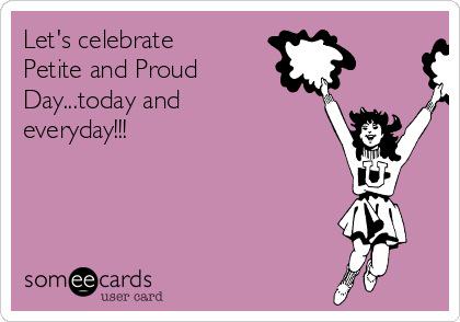 #PetiteAndProudDay Big Ups to all my Chiquitas  &amp; Flaquitas!!